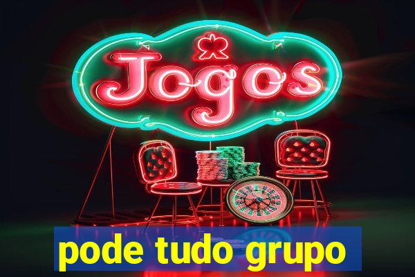 pode tudo grupo