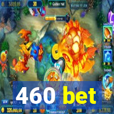 460 bet