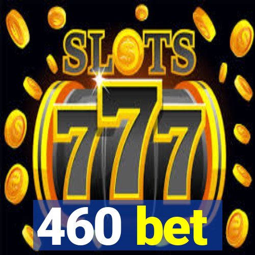 460 bet