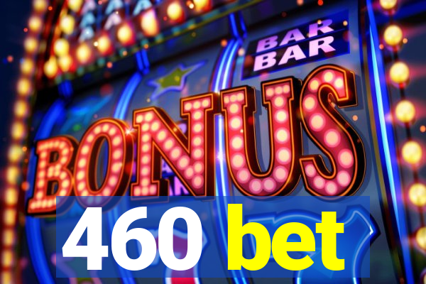 460 bet