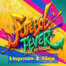 kingsman 2 filme completo dublado superflix