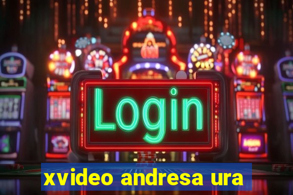 xvideo andresa ura