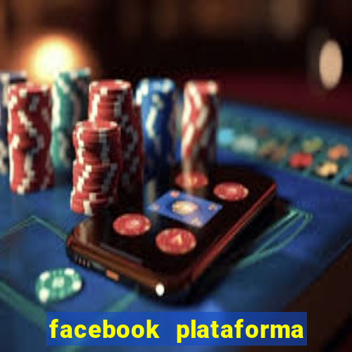 facebook plataforma pagando no cadastro