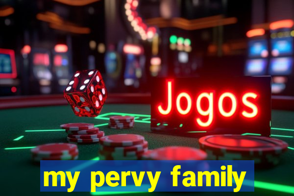 my pervy family