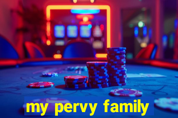 my pervy family