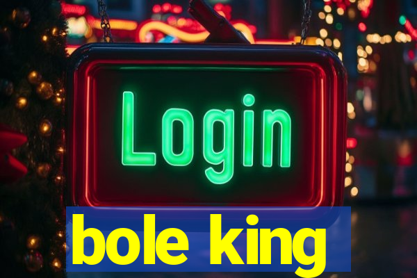 bole king