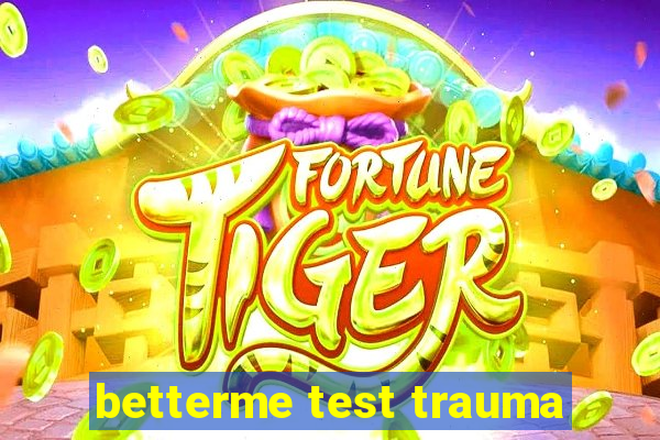 betterme test trauma