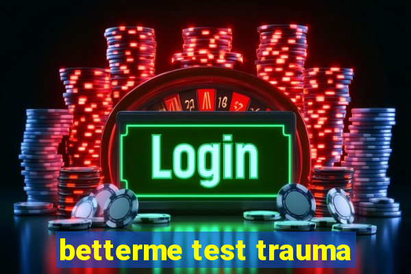 betterme test trauma