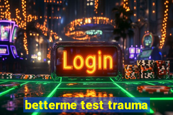 betterme test trauma