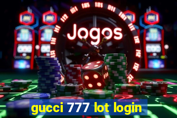 gucci 777 lot login