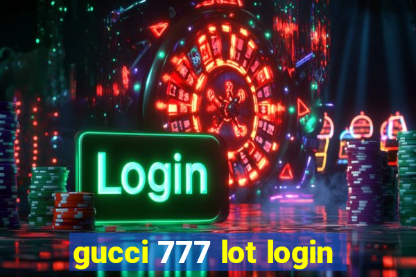 gucci 777 lot login