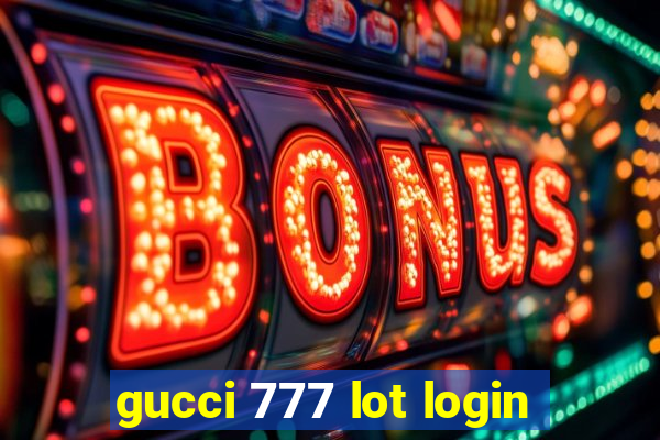 gucci 777 lot login