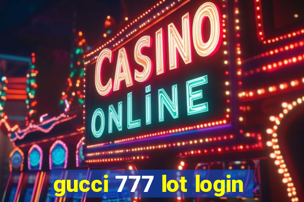 gucci 777 lot login