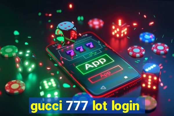 gucci 777 lot login