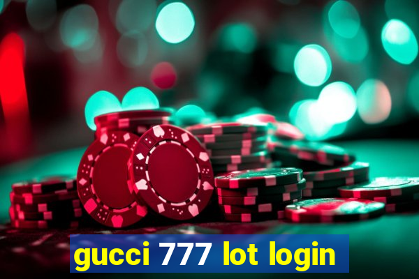 gucci 777 lot login