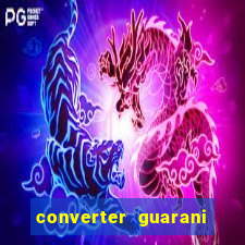 converter guarani em reais