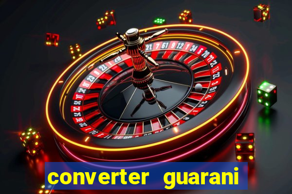 converter guarani em reais