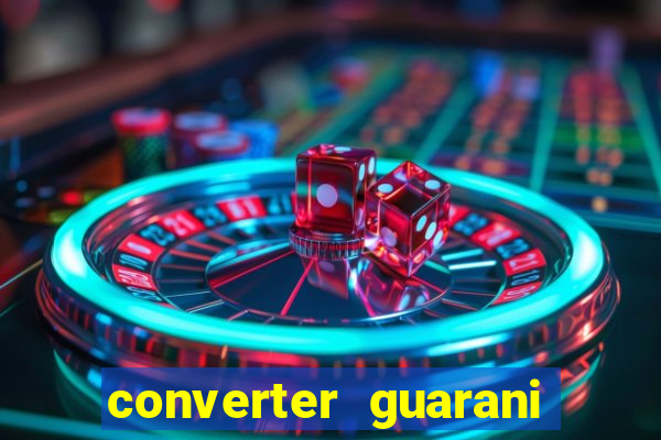 converter guarani em reais