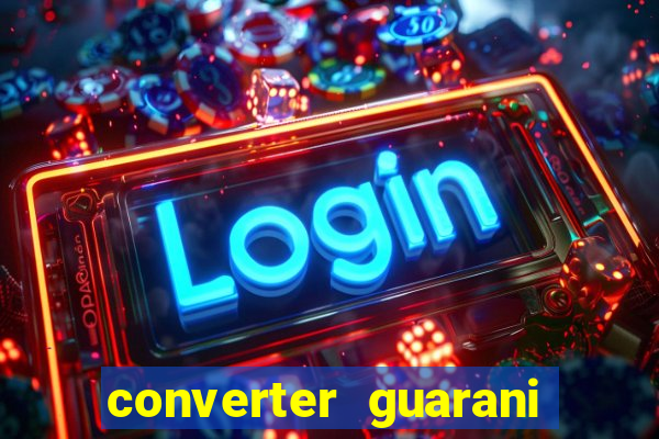 converter guarani em reais