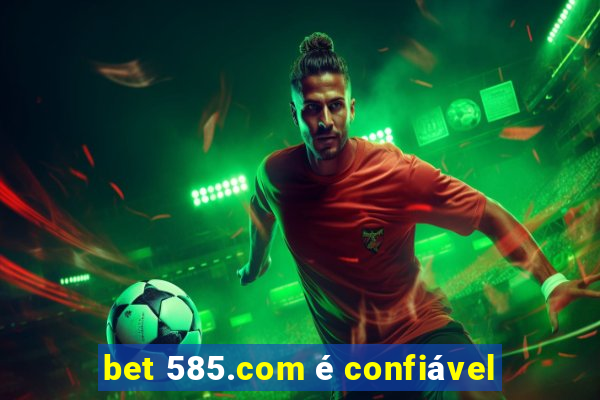 bet 585.com é confiável