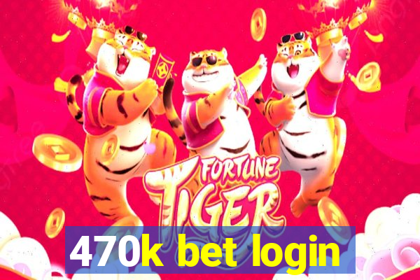 470k bet login