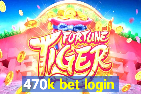 470k bet login