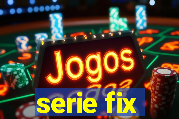 serie fix