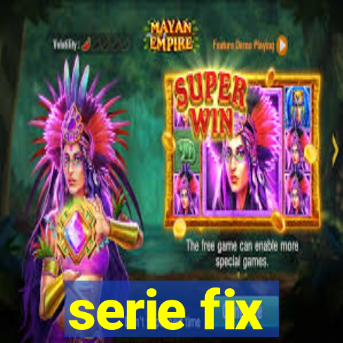 serie fix