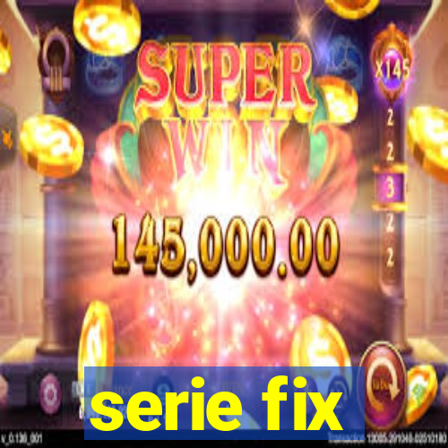 serie fix