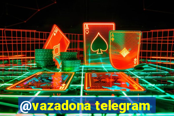 @vazadona telegram