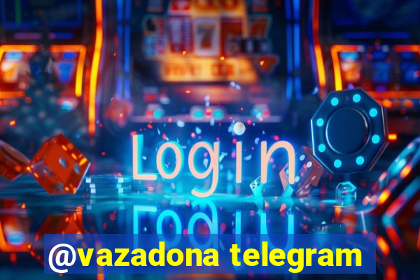 @vazadona telegram