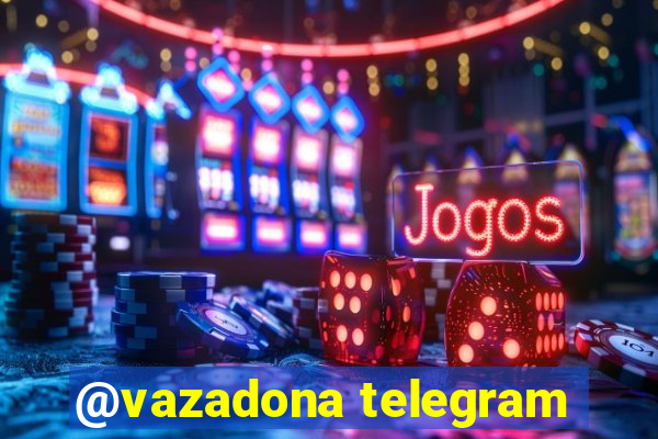 @vazadona telegram