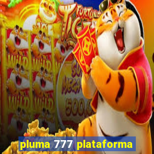 pluma 777 plataforma