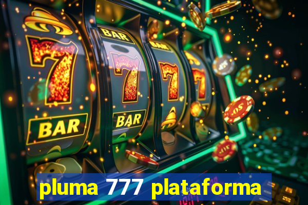 pluma 777 plataforma