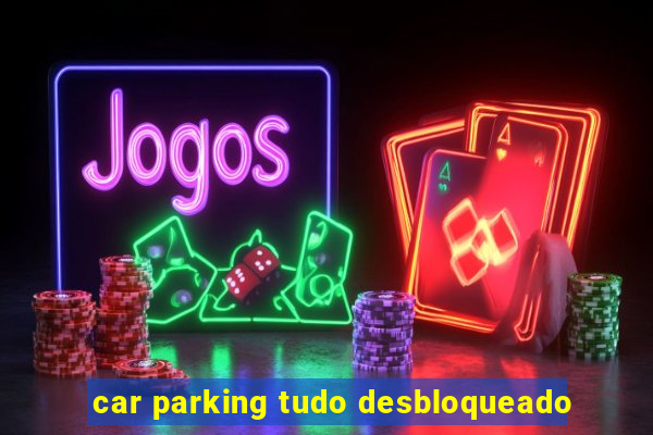 car parking tudo desbloqueado