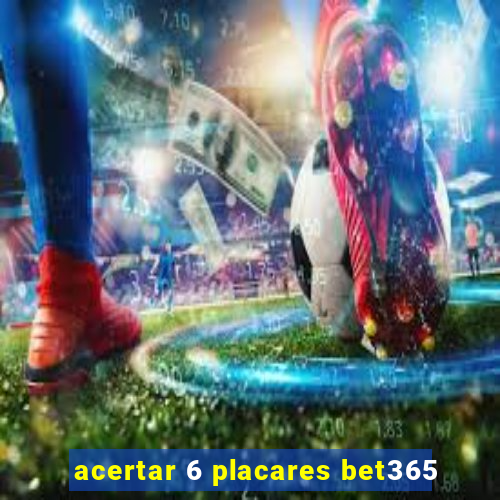 acertar 6 placares bet365