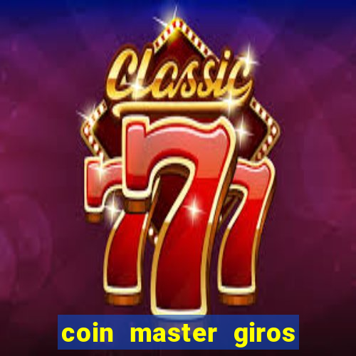 coin master giros gratis toda hora