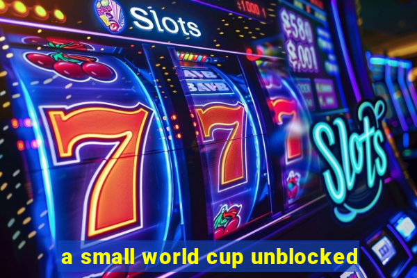 a small world cup unblocked