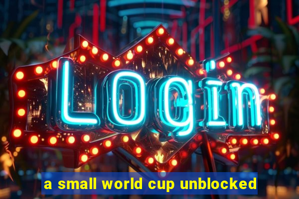 a small world cup unblocked