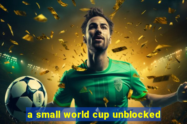 a small world cup unblocked