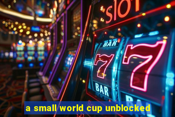 a small world cup unblocked