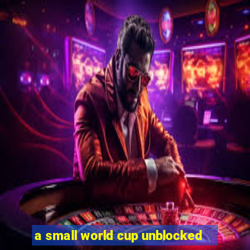 a small world cup unblocked