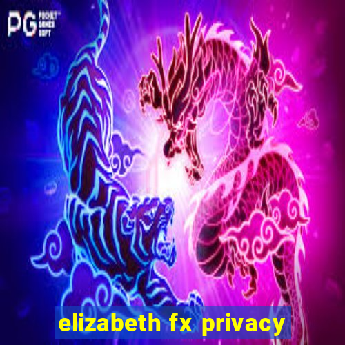 elizabeth fx privacy