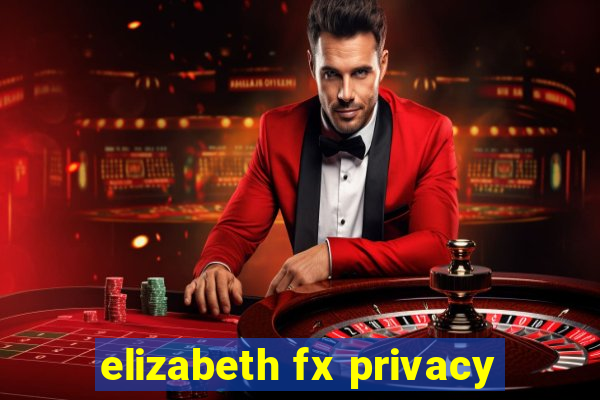 elizabeth fx privacy