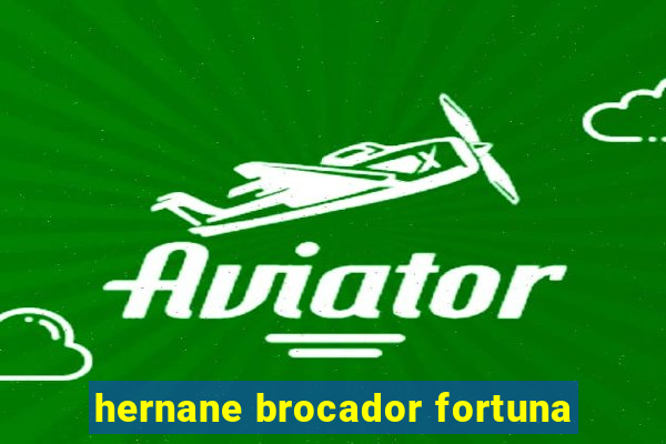 hernane brocador fortuna