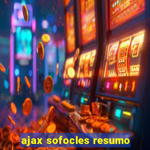 ajax sofocles resumo