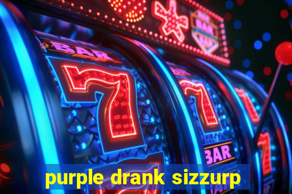 purple drank sizzurp