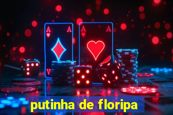 putinha de floripa