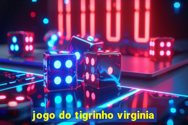 jogo do tigrinho virginia