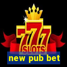 new pub bet